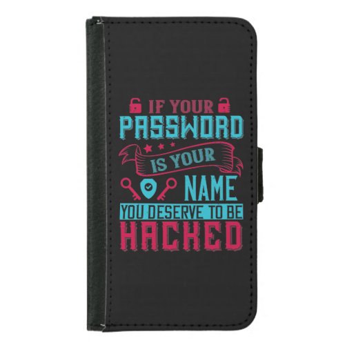 If Password Is Your Name You Deserve To Be Hacked Samsung Galaxy S5 Wallet Case