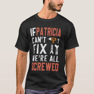 If Patricia Can't Fix It We Are All Screwed handyw T-Shirt