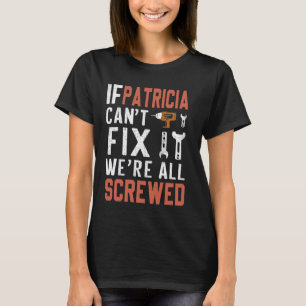 If Patricia Can't Fix It We Are All Screwed handyw T-Shirt