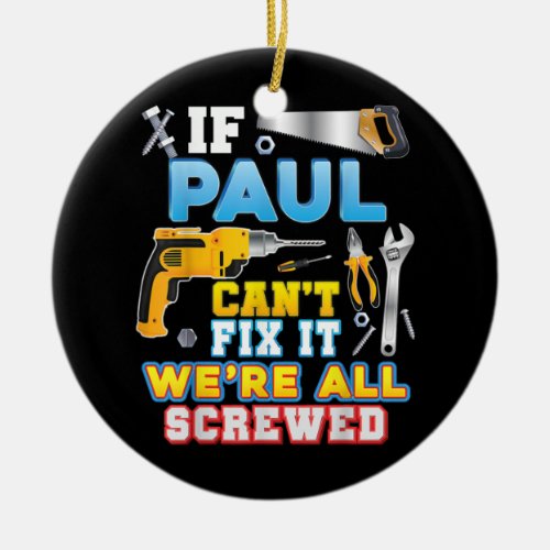 If Paul Cant Fix It Were All Screwed Father Day Ceramic Ornament