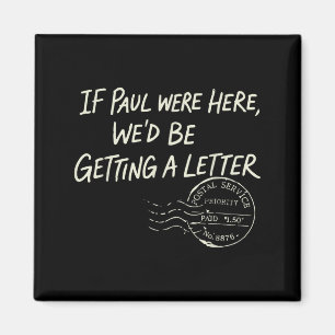 If Paul Here Wed Be Getting A Letter Christian Magnet