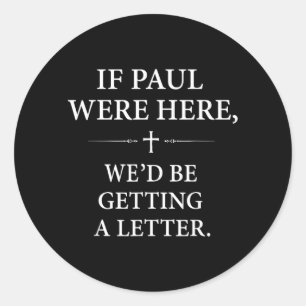 If Paul Here Wed Be Getting A Letter Church Classic Round Sticker