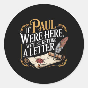 If Paul Here Wed Be Getting A Letter Funny Saying Classic Round Sticker