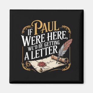 If Paul Here Wed Be Getting A Letter Funny Saying Magnet