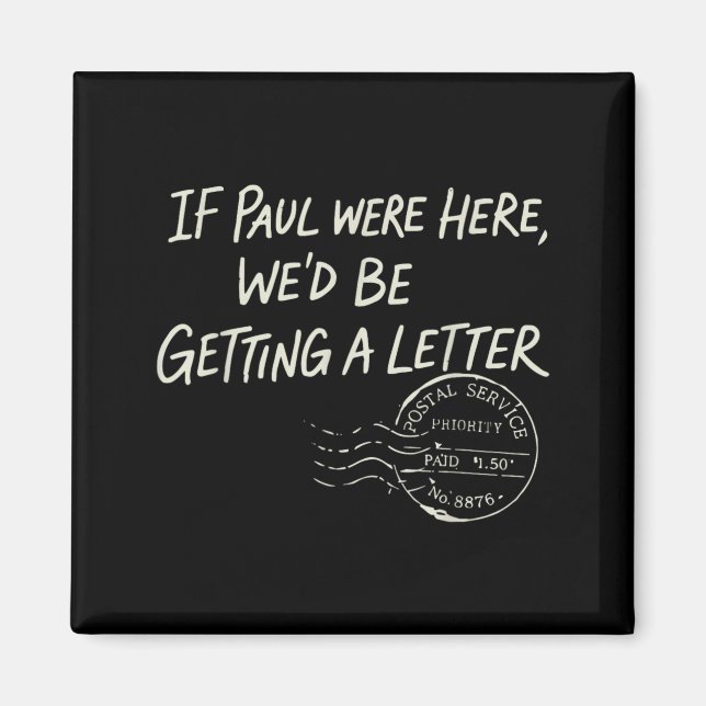 If Paul were Here Wed Be Getting A Letter Magnet (Front)