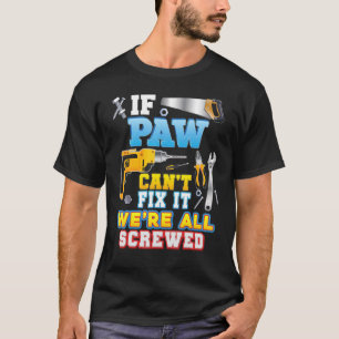 If Paw Can't Fix It We're All Screwed Father Day G T-Shirt