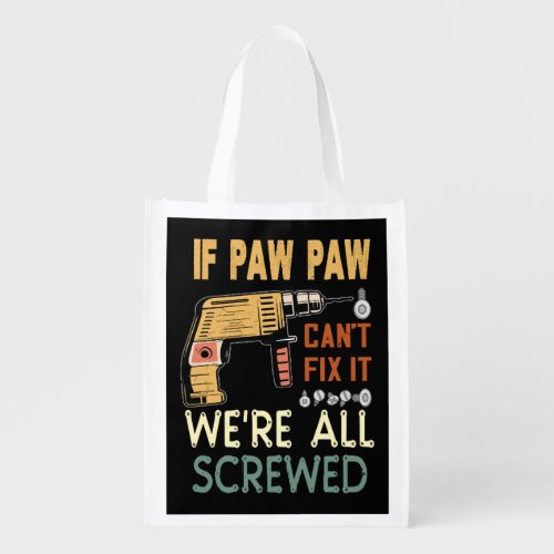  If paw paw cant fix it we are all screwedfather Grocery Bag