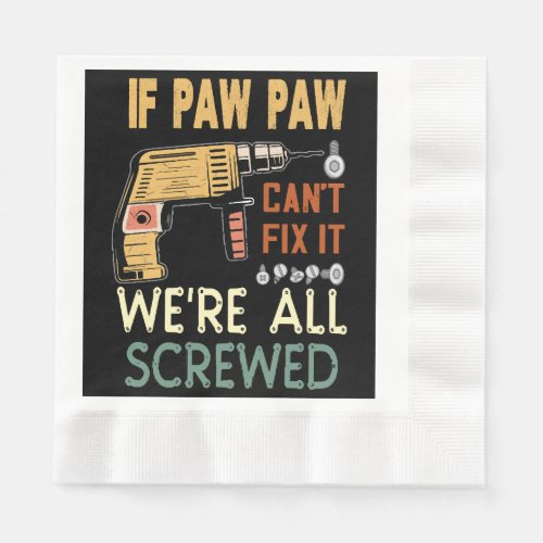  If paw paw cant fix it we are all screwedfather Napkins
