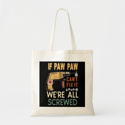  If paw paw cant fix it we are all screwedfather Tote Bag