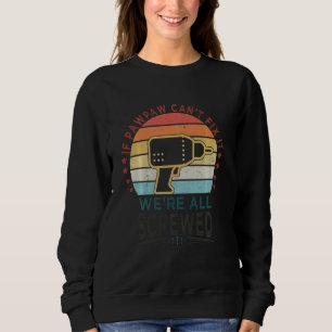 If Pawpaw Can T Fix It We Re All Screwed Retro Vin Sweatshirt
