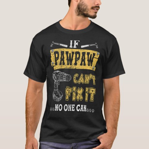If Pawpaw Cant Fix It No One Can For Fathers Day T_Shirt
