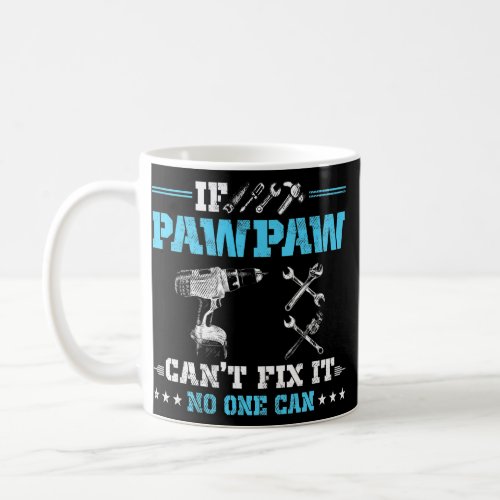 If PawPaw Cant Fix It No One Can Granpa Fathers Coffee Mug