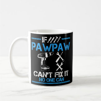 If PawPaw Can't Fix It No One Can Granpa Fathers Coffee Mug