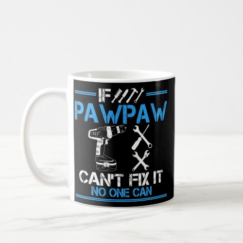 If PawPaw Cant Fix It No One Can Granpa Fathers Coffee Mug
