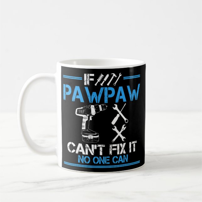 If PawPaw Can't Fix It No One Can Granpa Fathers Coffee Mug (Left)