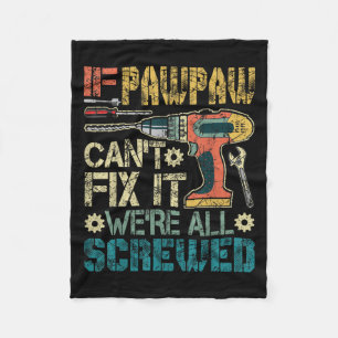 If Pawpaw Can't Fix It We're All Screwed Funny Fat Fleece Blanket