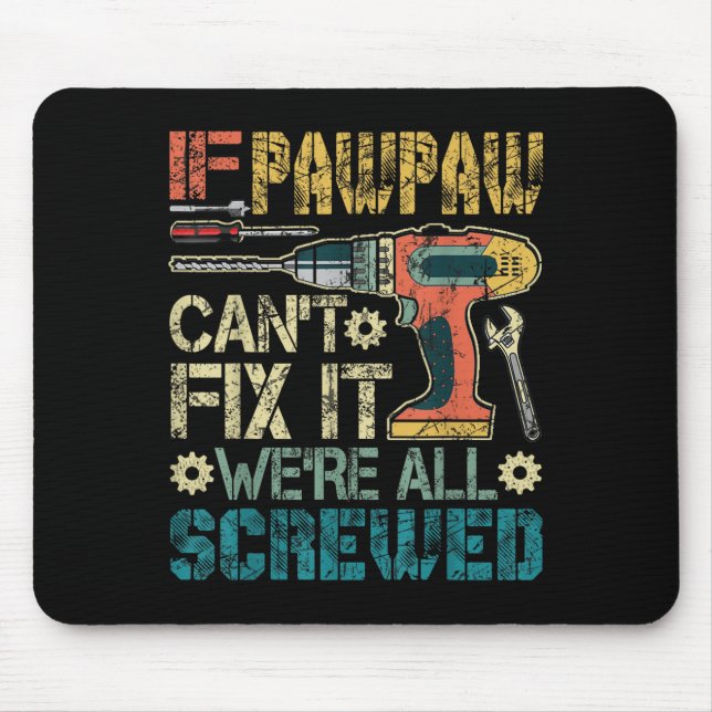 If Pawpaw Can't Fix It We're All Screwed Funny Fat Mouse Pad (Front)