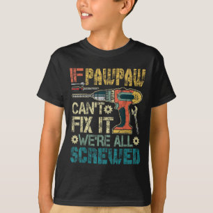 If Pawpaw Can't Fix It We're All Screwed Funny Fat T-Shirt