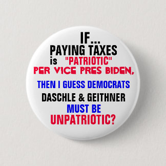 IF PAYING TAXES is PATRIOTIC per Vice Pres Biden, Button