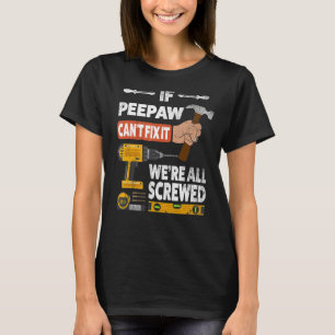 If Peepaw can't fix it we're all screwed handyman  T-Shirt
