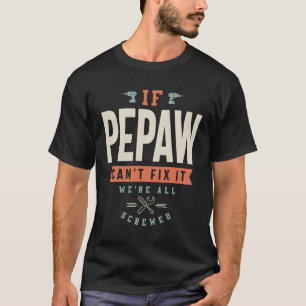 If Pepaw Can't Fix It We're All Screwed - Dad Gran T-Shirt