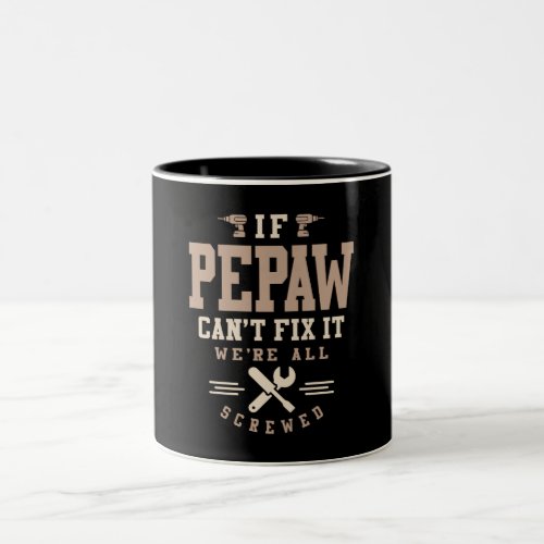 If Pepaw Cant ix It Were All Screwed Two_Tone Coffee Mug
