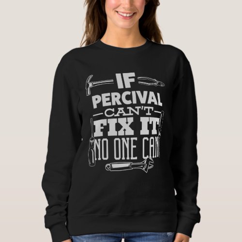 If Percival Cant Fix It No One Can Handyman Fix I Sweatshirt