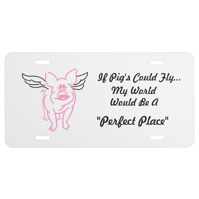 "If Pigs Could Fly " License Plate (Front)