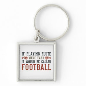 If Playing Flute Were Easy... Keychain