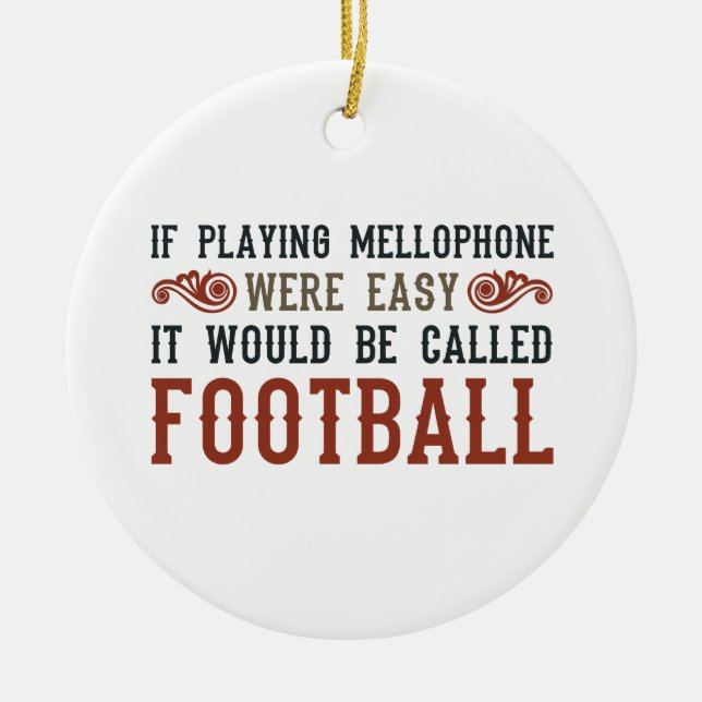 If Playing Mellophone Were Easy Ceramic Ornament (Front)