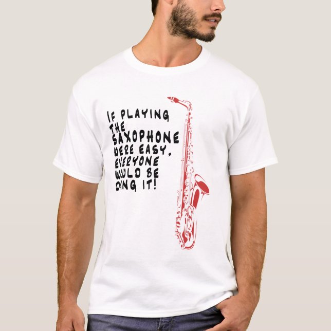 If Playing the Saxophone... T-Shirt (Front)