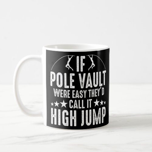 If Pole Vault Were Easy They Would Call It High Ju Coffee Mug