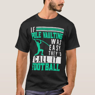 If Pole Vaulting Was Easy Vault Jumper Jumping Vau T-Shirt