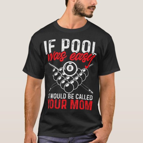 If Pool Was Easy Funny Billiard Pool Player 	 T_Shirt