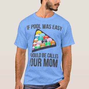 If Pool Was Easy it Would Be Called Your Mom Funny T-Shirt