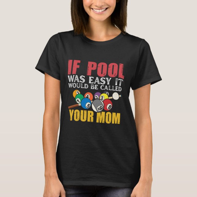 If Pool Was Easy It Would Be Called Your Mom Shirt (Front)