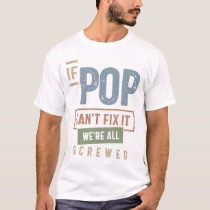 If Pop Can't Fix It We're All Screwed T-Shirt