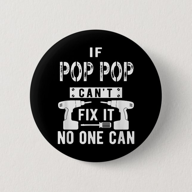 If Pop Pop Can't Fix It No One Can Grandpa  Button (Front)