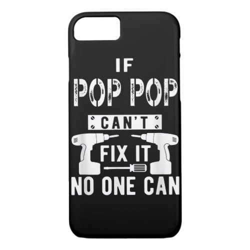 If Pop Pop Cant Fix It No One Can Grandpa  iPhone 87 Case