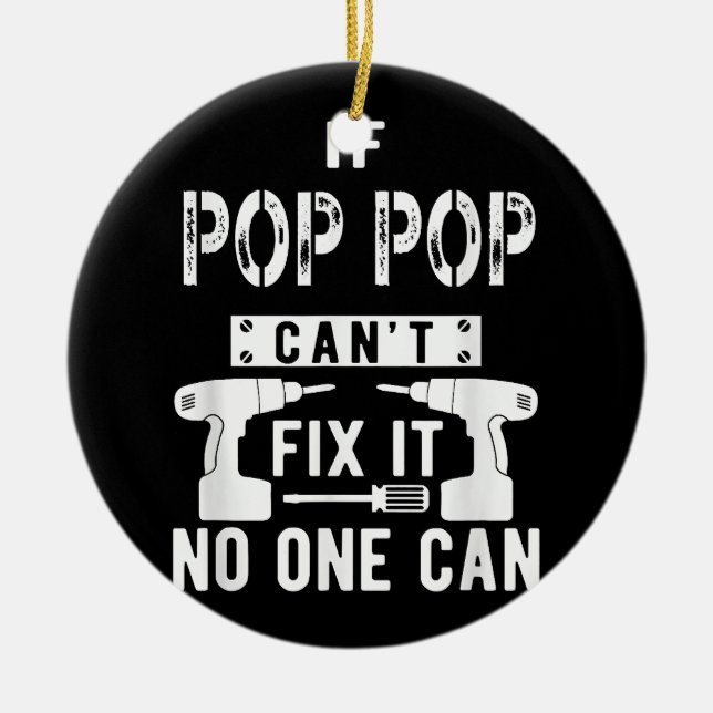 If Pop Pop Can't Fix It No One Can Grandpa  Ceramic Ornament (Front)