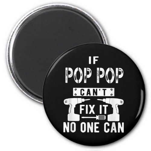 If Pop Pop Cant Fix It No One Can Grandpa  Magnet