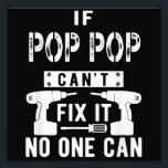 If Pop Pop Can't Fix It No One Can Grandpa  Photo Print<br><div class="desc">If Pop Pop Can't Fix It No One Can Grandpa</div>