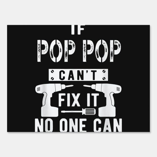 If Pop Pop Can't Fix It No One Can Grandpa  Sign (Front)