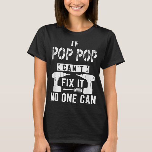 If Pop Pop Cant Fix It No One Can Grandpa  T_Shirt