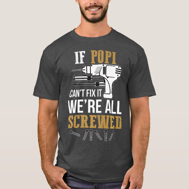 If Popi Cant Fix it Were All Screwed Funny T-Shirt (Front)
