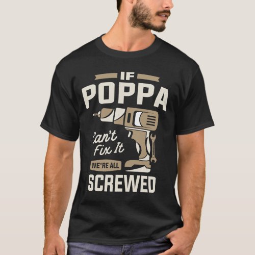 If Poppa Cant Fix It Were All Screwed Grandpa  T_Shirt