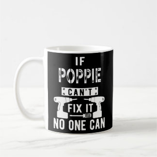 If Poppie Can't Fix It No One Can Grandpa Coffee Mug