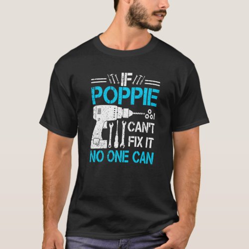 If Poppie Cant Fix It No One Can  Grandpa Father T_Shirt