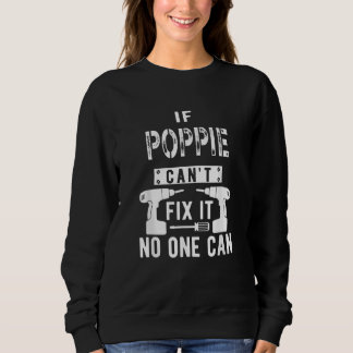 If Poppie Can't Fix It No One Can Grandpa Sweatshirt