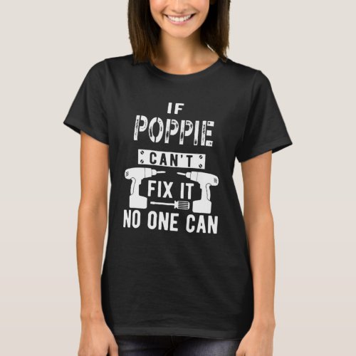 If Poppie Cant Fix It No One Can Grandpa T_Shirt